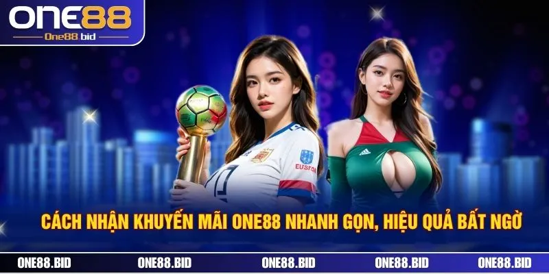 Cách Nhận Khuyến Mãi ONE88 Nhanh Gọn, Hiệu Quả Bất Ngờ 