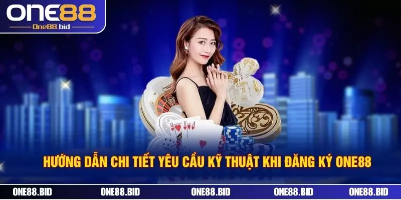 Hướng Dẫn Chi Tiết Yêu Cầu Kỹ Thuật Khi Đăng Ký One88